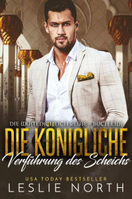 Title: Die königliche Verführung des Scheichs (Die Wüstenscheich Reihe, #1), Author: Leslie North