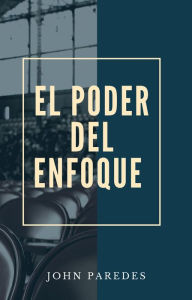 Title: El Poder Del Enfoque, Author: John Paredes