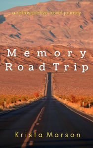 Title: Memory Road Trip A Retrospective Travel Journey (Memory Road Trip Series, #1), Author: Krista Marson