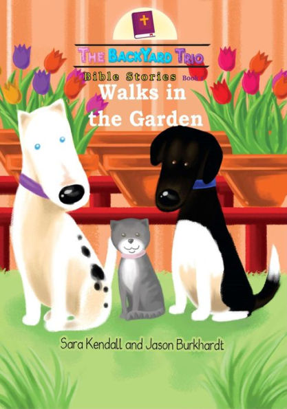 Walks in the Garden (The BackYard Trio Bible Stories, #1)