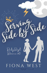 Title: Serving Side by Side (Rocky Royal Romance), Author: Fiona West