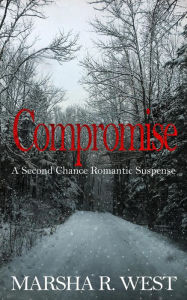 Title: Compromise (A Second Chance Romantic Suspense), Author: Marsha R West