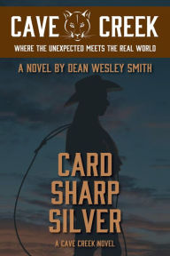 Title: Card Sharp Silver: A Cave Creek Novel, Author: Dean Wesley Smith