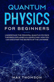 Title: Quantum Physics for Beginners, Author: Max Thomson