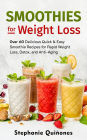 Smoothies for Weight Loss: Over 60 Delicious Quick & Easy Smoothie Recipes for Rapid Weight Loss, Detox, and Anti-Aging (Smoothie Lifestyle Book, #1)