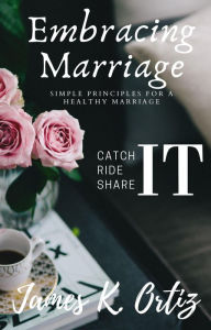 Title: Embracing Marriage, Author: James K. Ortiz