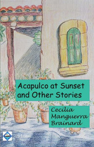 Title: Acapulco at Sunset and Other Stories, Author: Cecilia Manguerra Brainard