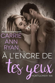 Title: À l'encre de tes yeux (Montgomery Ink, #6.6), Author: Carrie Ann Ryan