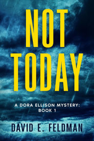 Title: Not Today (Dora Ellison Mystery Series, #1), Author: David E. Feldman