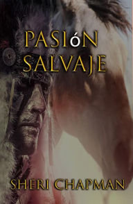 Title: Pasión Salvaje (Passion of the Heart), Author: Sheri Chapman