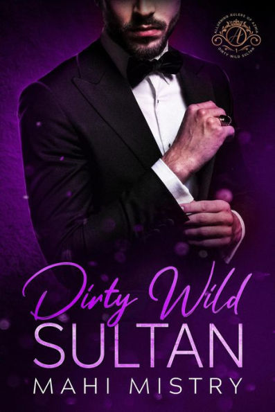 Dirty Wild Sultan - A Steamy Marriage of Convenience Royal Romance (Alluring Rulers of Azmia, #1)