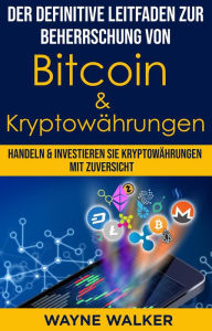 Title: Der definitive Leitfaden zur Beherrschung von Bitcoin & Kryptowährungen, Author: Wayne Walker