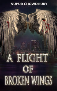 Title: A Flight of Broken Wings (The Aeriel Chronicles, #1), Author: Nupur Chowdhury