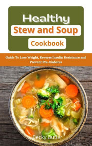 Title: Healthy Stew and Soup Cookbook, Author: Becky Butler