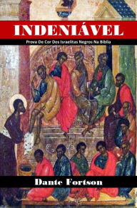 Title: Indeniavel: Prova De Cor Dos Israelitas Negros Na Biblia, Author: Dante Fortson