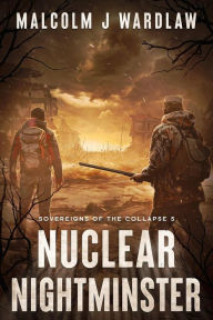 Title: Sovereigns of the Collapse Book 5: Nuclear Nightminster, Author: Malcolm J Wardlaw