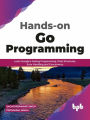 Hands-on Go Programming: Learn Google's Golang Programming, Data Structures, Error Handling and Concurrency ( English Edition)