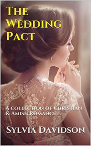 Title: The Wedding Pact A Collection of Christian and Amish Romance, Author: Sylvia Davidson