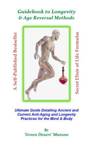 Title: Guidebook to Longevity & Age Reversal Methods (The Anti-Aging Series), Author: 