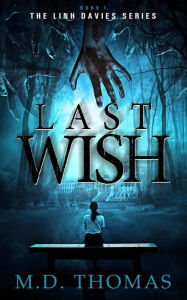 Title: Last Wish (The Linh Davies Series, #1), Author: M.D. Thomas
