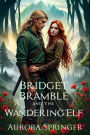 Bridget Bramble and the Wandering Elf (Chronicles of Oakenwald, #1)