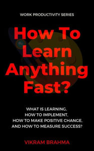 Title: How To Learn Anything Fast?, Author: Vikram Brahma