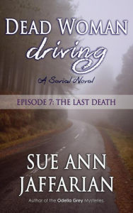 Title: Dead Woman Driving: Episode 7: The Last Death, Author: Sue Ann Jaffarian