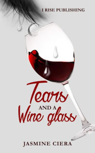 Title: Tears And A Wine Glass, Author: Jasmine Ciera