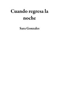 Title: Cuando regresa la noche, Author: Sara Gonzales