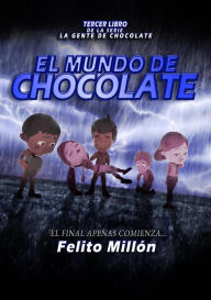 Title: El Mundo de Chocolate (La Serie De La Gente De Chocolate, #3), Author: Felito Millon