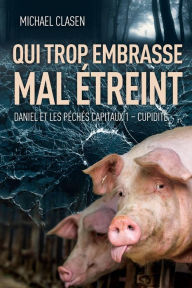 Title: Qui trop embrasse mal étreint (Daniel et les péchés capitaux, #1), Author: Michael Clasen