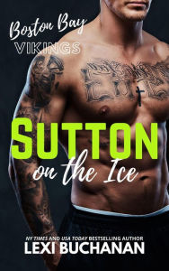 Title: Sutton: on the ice (Boston Bay Vikings, #4), Author: Lexi Buchanan