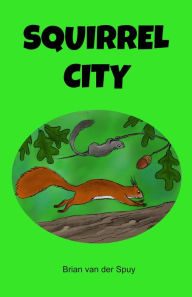 Title: Squirrel City, Author: Brian van der Spuy