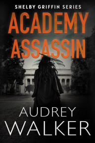 Title: Academy Assassin (Shelby Griffin Series), Author: Audrey Walker