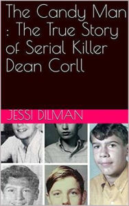 Title: The Candy Man : The True Story of Serial Killer Dean Corll, Author: Jessi Dilman