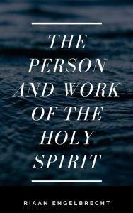 Title: The Person and Work of the Holy Spirit, Author: Riaan Engelbrecht