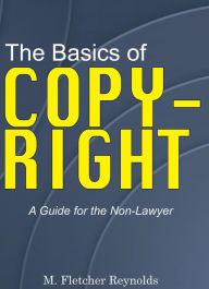 Title: The Basics of Copyright, Author: M. Fletcher Reynolds