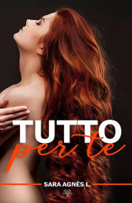 Title: Tutto per te, Author: Sara Agnès L.