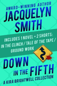 Title: Down in the Fifth: A Kira Brightwell Collection (Kira Brightwell Mystery Collections, #5), Author: Jacquelyn Smith