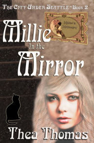 Title: Millie in the Mirror (The City Under Seattle, #2), Author: Thea Thomas