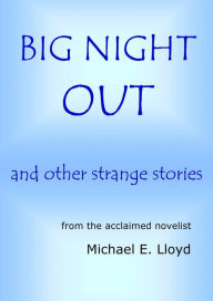 Title: Big Night Out and Other Strange Stories, Author: Michael E. Lloyd