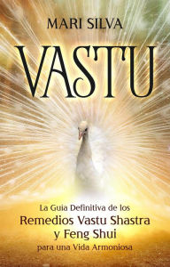 Title: Vastu: La Guía Definitiva de los Remedios Vastu Shastra y Feng Shui para una Vida Armoniosa, Author: Mari Silva
