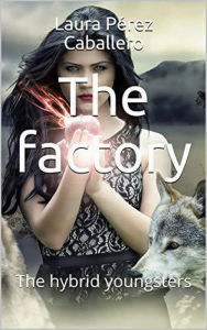 Title: The Factory: The Hybrid Youngsters, Author: Laura Pérez Caballero