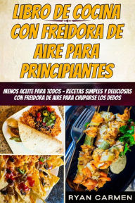 Title: Libro de Cocina con Freidora de Aire para Principiantes, Author: Carmen Ryan