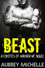 Title: Beast: A Coyotes of Mayhem MC Novel, Author: Aubrey Michelle