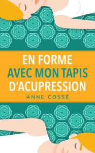 Title: En Forme avec mon Tapis d'Acupression, Author: Anne Cossé