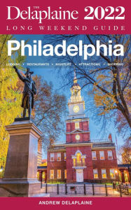 Title: Philadelphia - The Delaplaine 2022 Long Weekend Guide (Long Weekend Guides), Author: Andrew Delaplaine