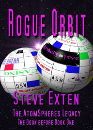 Title: Rogue Orbit (The Book before Book One - The AtomSpheres Legacy), Author: Steve Exten