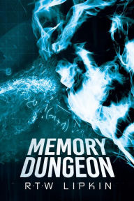 Title: Memory Dungeon, Author: R. T. W. Lipkin