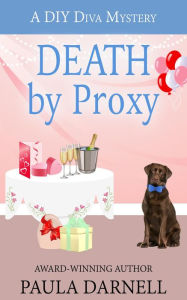 Title: Death by Proxy (A DIY Diva Mystery, #3), Author: Paula Darnell